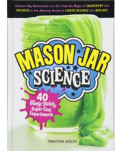 Mason Jar Science: 40 Slimy, S